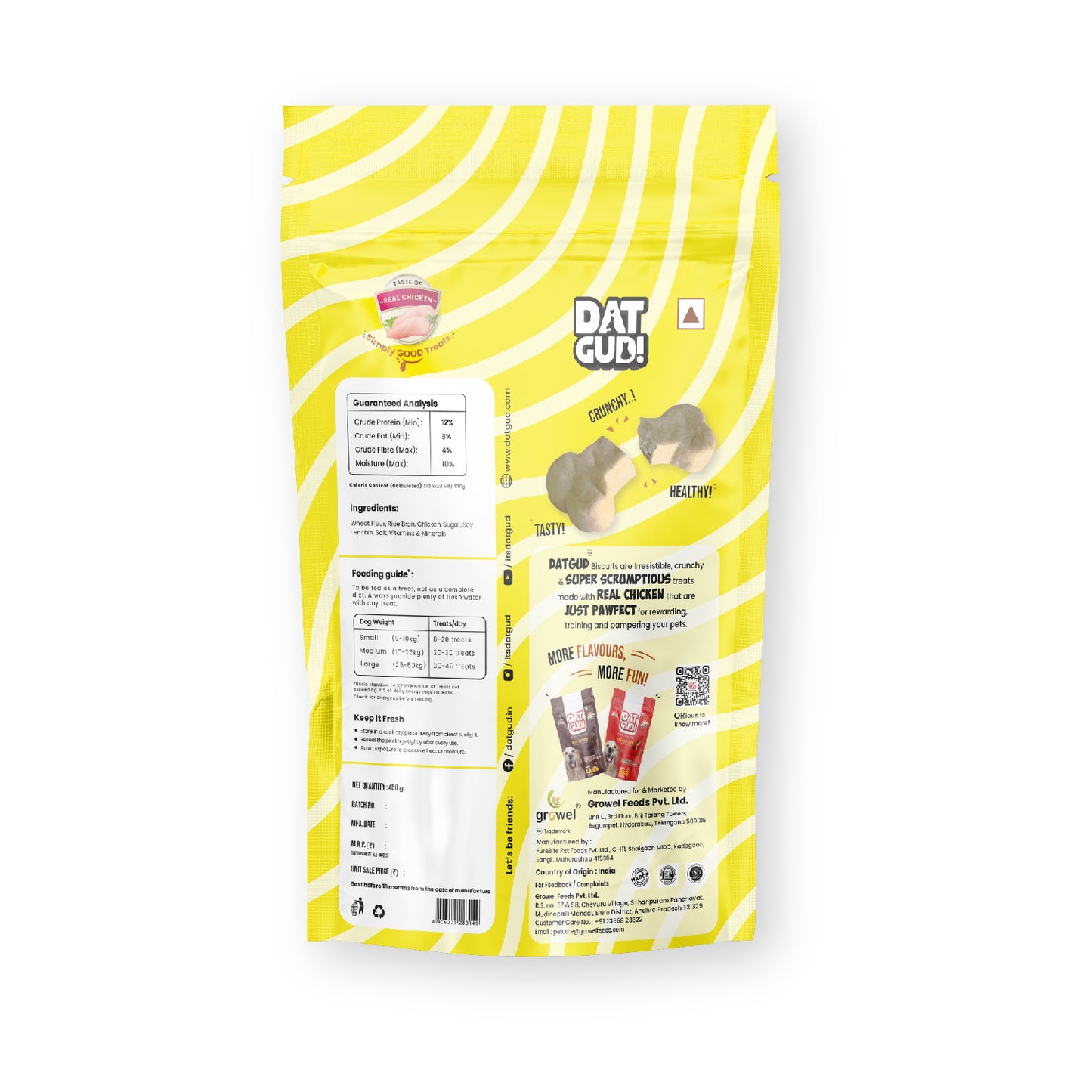 Packshot of DatGud Real chicken biscuits showing manufacturing details, feeding guide, ingredients and nutrition analysis. Nutrition Analysis: Crude Protein (Min): 12% Crude Fat (Min): 8% Crude Fiber (Max): 4% Moisture (Max): 10% Cholesterol: 0% Calorie content calculated: 310 kcal ME/100 gm.
